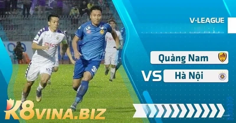 Nhận định, soi kèo Quảng Nam vs Hà Nội 17:00 25/05 V-League 6 Dự đoán kết quả và soi kèo